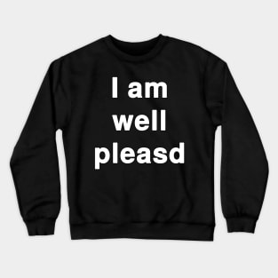 I am Well Pleased Typography Crewneck Sweatshirt